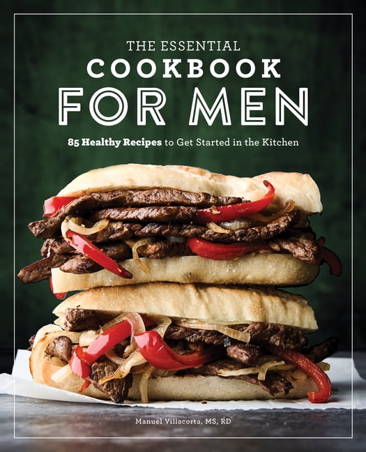 The Essential Cookbook for Men: 85 Healthy Recipes to Get Started in the Kitchen, (Paperback)
