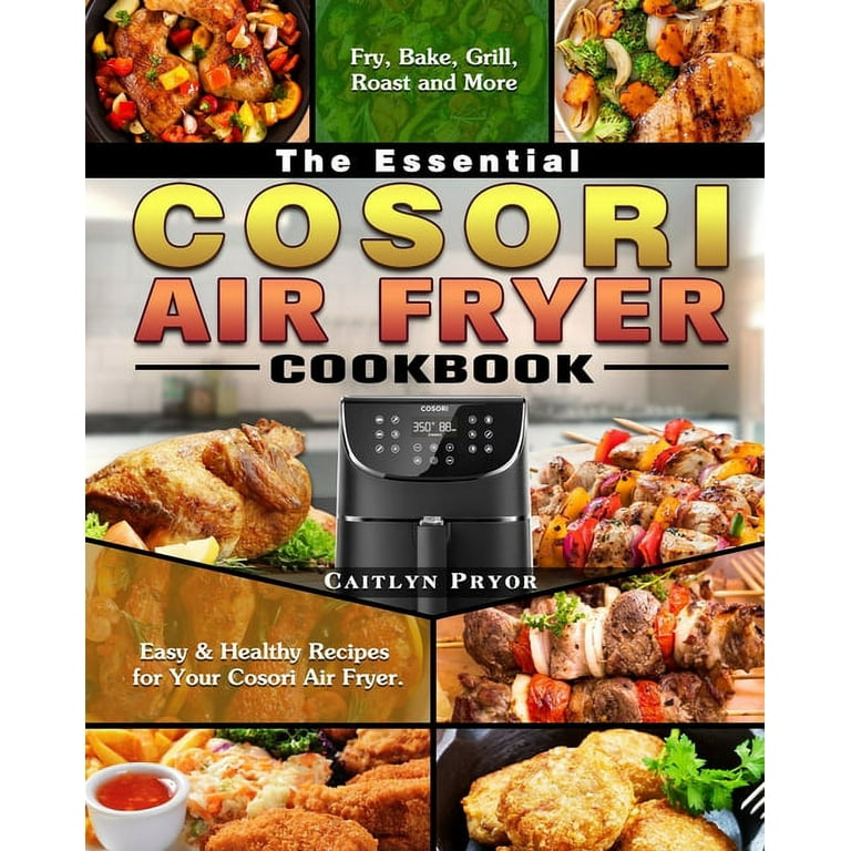 https://i5.walmartimages.com/seo/The-Essential-Cosori-Air-Fryer-Cookbook-Easy-Healthy-Recipes-for-Your-Cosori-Air-Fryer-Fry-Bake-Grill-Roast-and-More-9781649842923_3840df41-4618-43c7-a598-c4967535473f.f800ad5f9eb0072b86cf866a6a6f19ad.jpeg?odnHeight=768&odnWidth=768&odnBg=FFFFFF