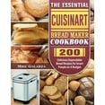 thumbnail image 1 of The Essential Cuisinart Bread Maker Cookbook: 200 Delicious Dependable Bread Recipes for Smart People on A Budget, (Paperback), 1 of 1
