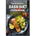 thumbnail image 1 of The Essential Dash Diet Cookbook : Revamp Your Menu Without Sacrificing Your Favourite Flavors with Recipes for Everyone (Paperback), 1 of 1