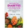 thumbnail image 1 of The Essential Diabetes Cookbook : A Practical Approach To Reverse Diabetes Without Any Medicine (Paperback), 1 of 1