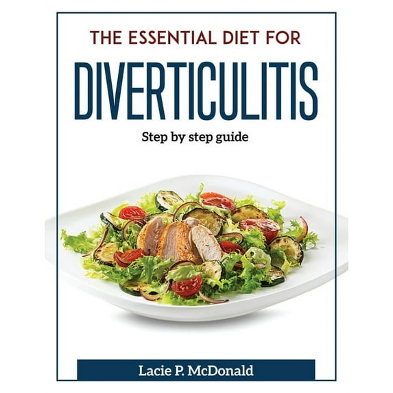 The Essential Diet for Diverticulitis: Step by step guide (Paperback) 1804372315 9781804372319 Lacie P McDonald