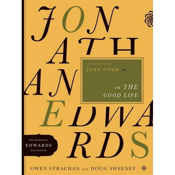 The Essential Edwards Collection: Jonathan Edwards on the Good Life (Series #3) (Paperback)
