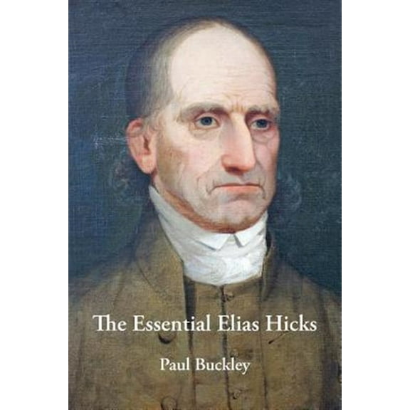 The Essential Elias Hicks (Paperback) by Paul Buckley
