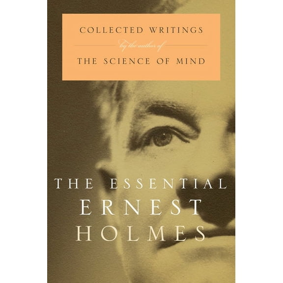 The Essential Ernest Holmes, (Paperback)
