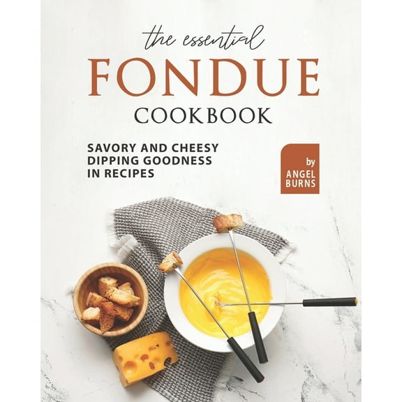 The Essential Fondue Cookbook