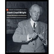 The Essential Frank Lloyd Wright Critical Writings on Architecture, Paperback