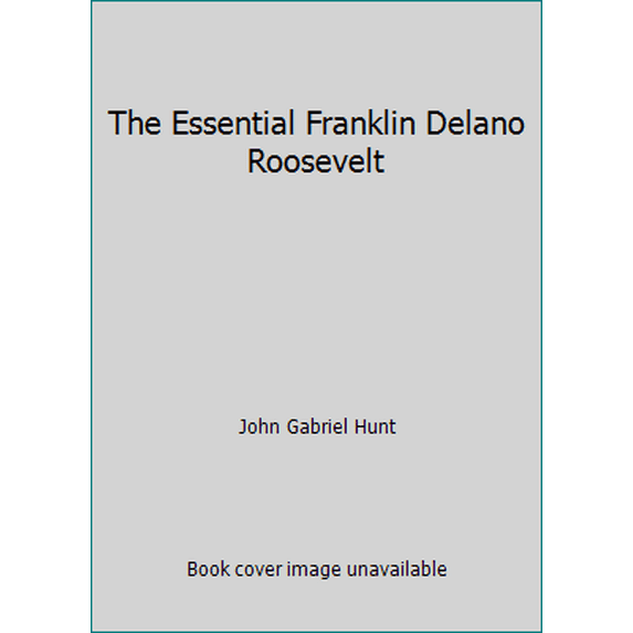 Pre-Owned The Essential Franklin Delano Roosevelt (Hardcover) 0517189976 9780517189979