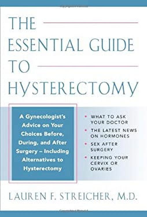The Essential Guide to Hysterectomy Complete Advice from a