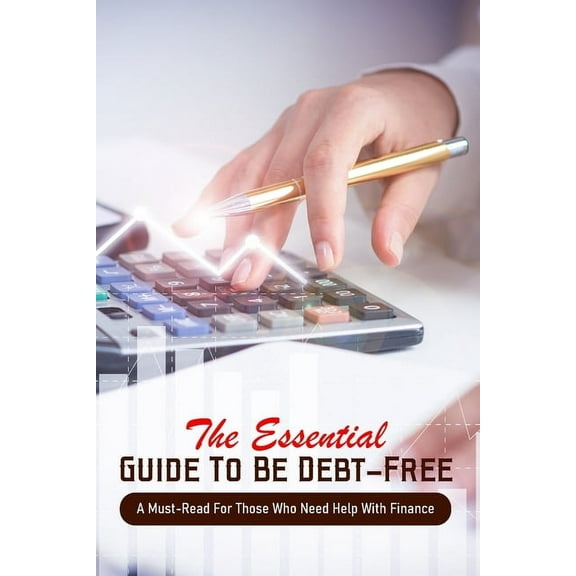 The Essential Guide To Be Debt-Free : A Must-Read For Those Who Need Help With Finance: Zero Debt Guide (Paperback)
