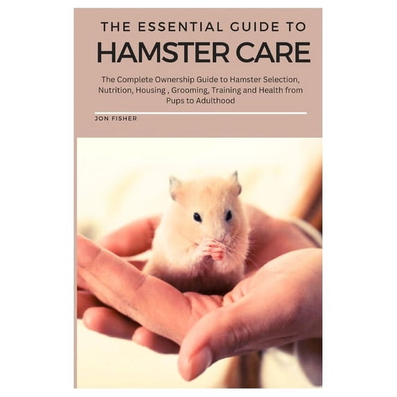 The Essential Guide To Hamster Care, (Paperback)