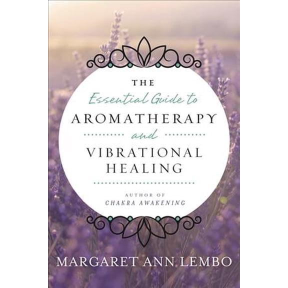 Pre-Owned The Essential Guide to Aromatherapy and Vibrational Healing (Paperback) 0738743399 9780738743394
