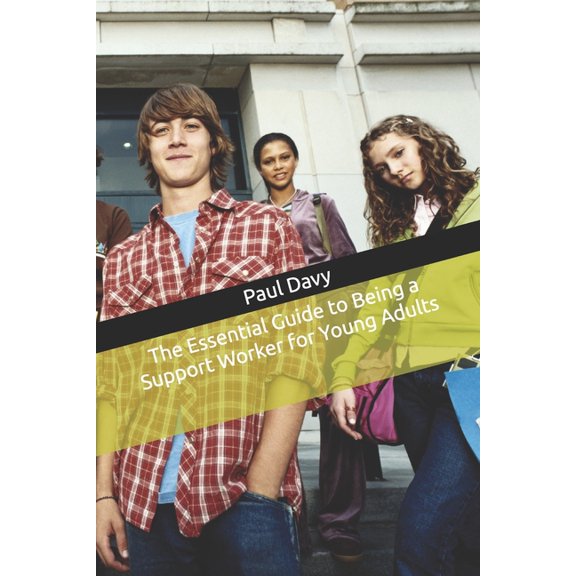 The Essential Guide to Being a Support Worker for Young Adults, (Paperback)