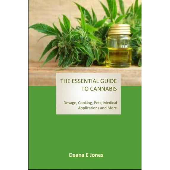 The Essential Guide to Cannabis : Dosage, Cooking, Pets, Medical Applications and More (Paperback)