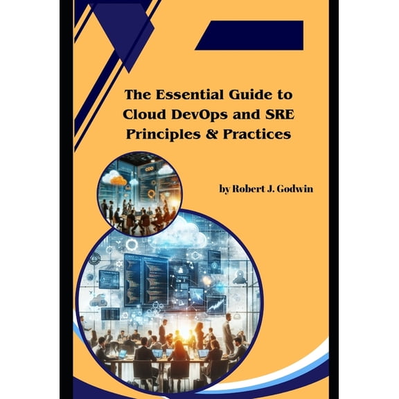 The Essential Guide to Cloud DevOps and SRE Principles & Practices, (Paperback)