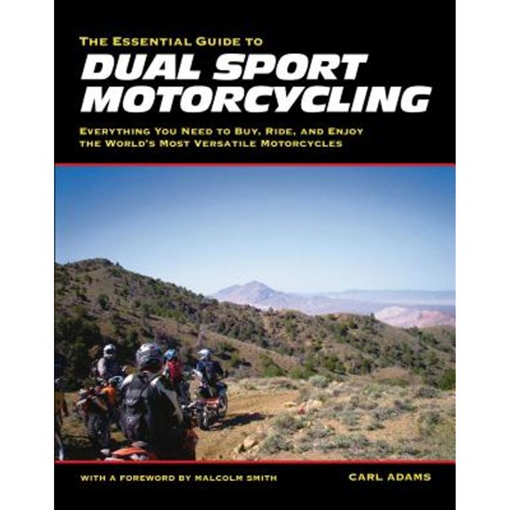 Pre-Owned The Essential Guide to Dual Sport Motorcycling : Everything You Need to Buy, Ride, and Enjoy the World's Most Versatile Motor (Paperback) 9781884313714