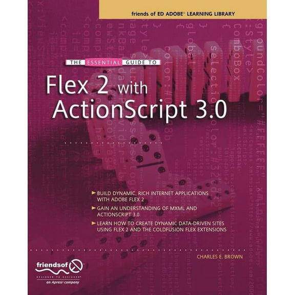 The Essential Guide to Flex 2 with ActionScript 3.0: Friends of Ed Adobe Learning Library, (Paperback)