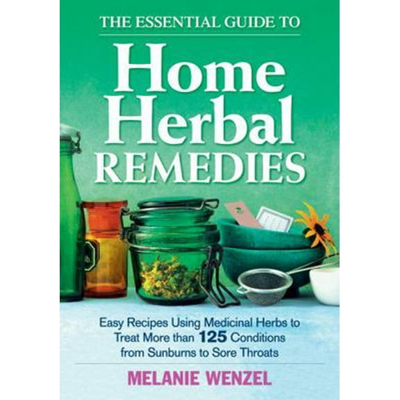 Pre-Owned The Essential Guide to Home Herbal Remedies: Easy Recipes Using Medicinal Herbs to Treat More Than 125 Conditions from Sunburns to Sore Throats (Paperback) 0778804895 9780778804895