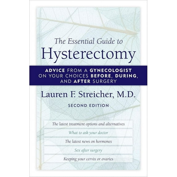 The Essential Guide to Hysterectomy : Advice from a Gynecologist on Your Choices Before, During, and After Surgery (Edition 2) (Paperback)