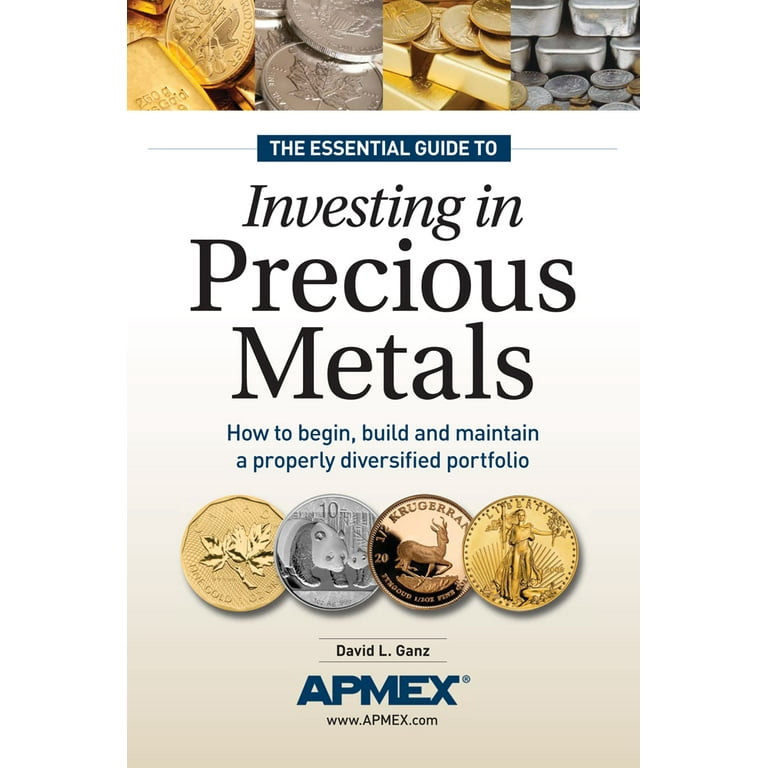 The Essential Guide to Investing in Precious Metals How to Begin