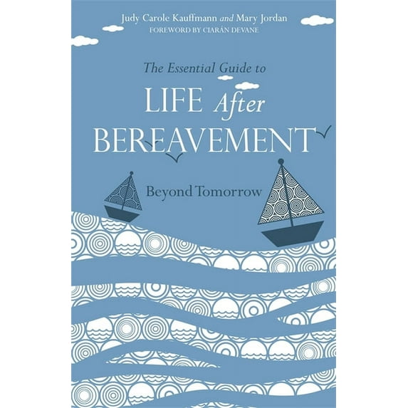 The Essential Guide to Life After Bereavement: Beyond Tomorrow, (Paperback)