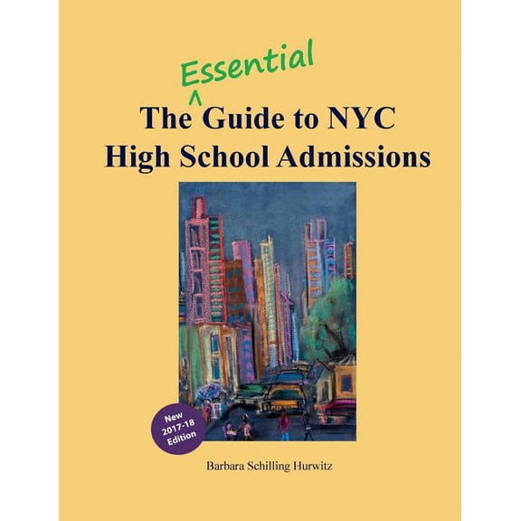 The Essential Guide to NYC High School Admissions: 2017-18 Edition, (Paperback)