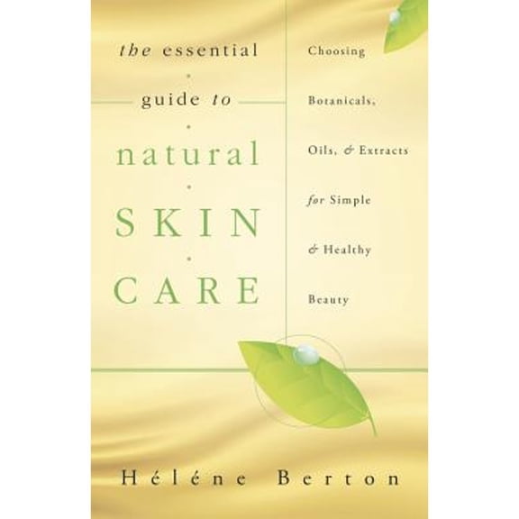 Pre-Owned The Essential Guide to Natural Skin Care: Choosing Botanicals, Oils & Extracts for Simple & Healthy Beauty (Paperback) 0738729272 9780738729275