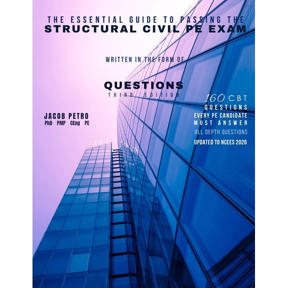 The Essential Guide to Passing the Structural Civil PE Exam Written in the form of Questions: 160 CBT Questions Every PE, (Paperback)