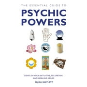 The Essential Guide to Psychic Powers Develop Your Intuitive, Telepathic and Healing Skills Paperback