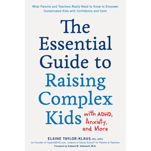 Pre-Owned The Essential Guide to Raising Complex Kids with Adhd, Anxiety, and More: What Parents and Teachers Really Need to Know to Empower Complicated Kids wi (Paperback) 1592339352 9781592339358