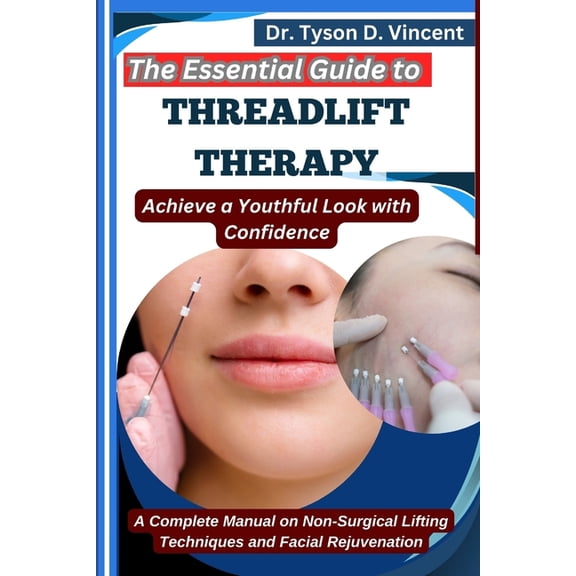 The Essential Guide to Threadlift Therapy: Achieve a Youthful Look with Confidence: A Complete Manual on Non-Surgical Li, (Paperback)