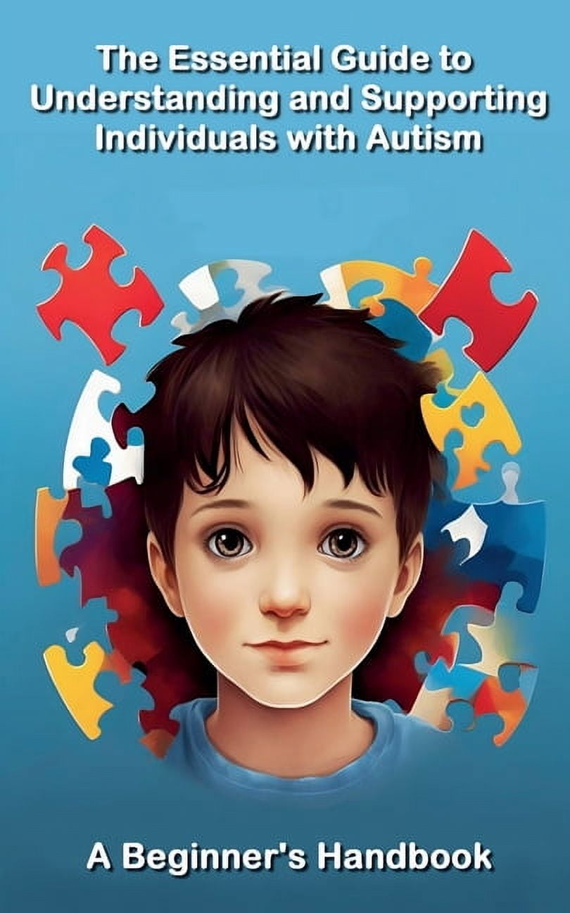 Autism The Essential Guide to Understanding and Supporting Individuals ...