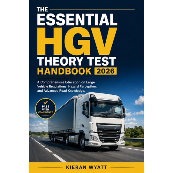 The Essential HGV Theory Test Handbook 2026: A Comprehensive Education on Large Vehicle Regulations, Hazard Perception, , (Paperback)