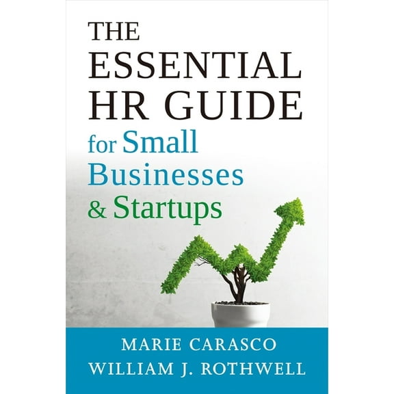 The Essential HR Guide for Small Businesses and Startups: Best Practices, Tools, Examples, and Online Resources, (Paperback)