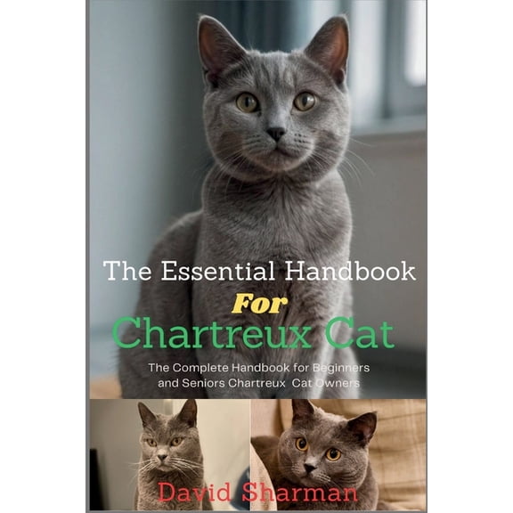 The Essential Handbook for Chartreux Cat: The Complete Handbook For Beginners And Seniors Chartreux cat owners, (Paperback)