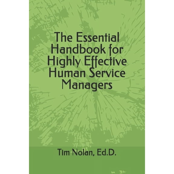 The Essential Handbook for Highly Effective Human Service Managers (Paperback)
