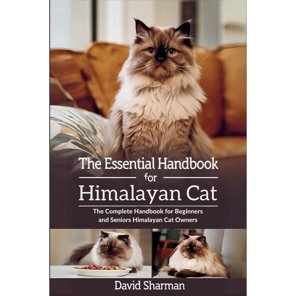 The Essential Handbook for Himalayan Cat: The Complete Handbook For Beginners And Seniors Himalayan cat owners, (Paperback)