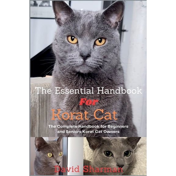 The Essential Handbook for Korat Cat: The Complete Handbook For Beginners And Seniors Korat cat owners, (Paperback)