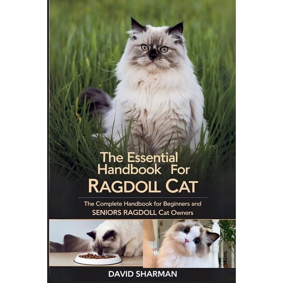 The Essential Handbook for Ragdoll Cat: The Complete Handbook For Beginners And Seniors Ragdoll cat owners, (Paperback)