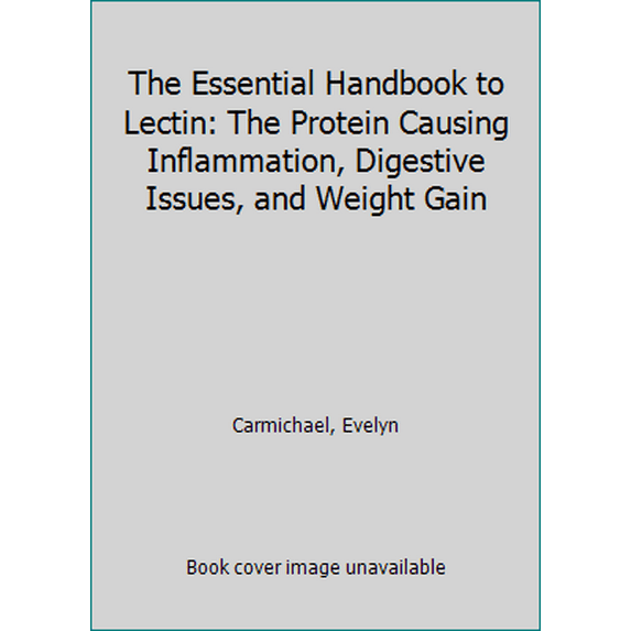 Pre-Owned The Essential Handbook to Lectin: The Protein Causing Inflammation, Digestive Issues, and Weight Gain