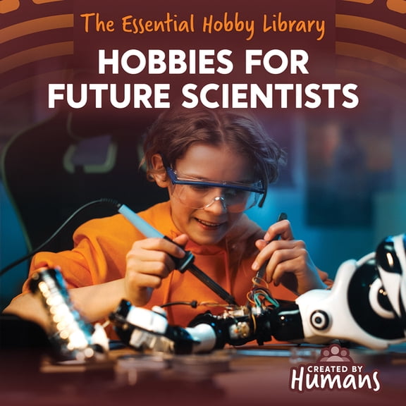 The Essential Hobby Library Hobbies for Future Scientists, (Hardcover)