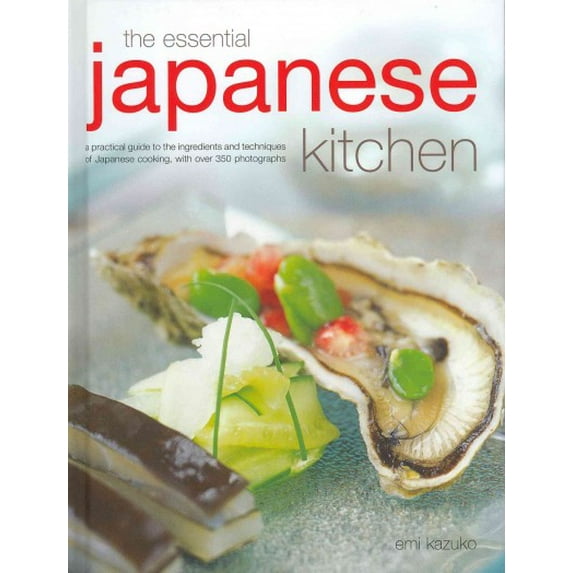 The Essential Japanese Kitchen : A practical guide to the ingredients and techniques of Japanese cooking, with over 350 photographs (Hardcover)