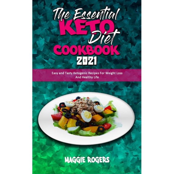 The Essential Keto Diet Cookbook 2021 : Easy and Tasty Ketogenic Recipes For Weight Loss And Healthy Life (Hardcover)