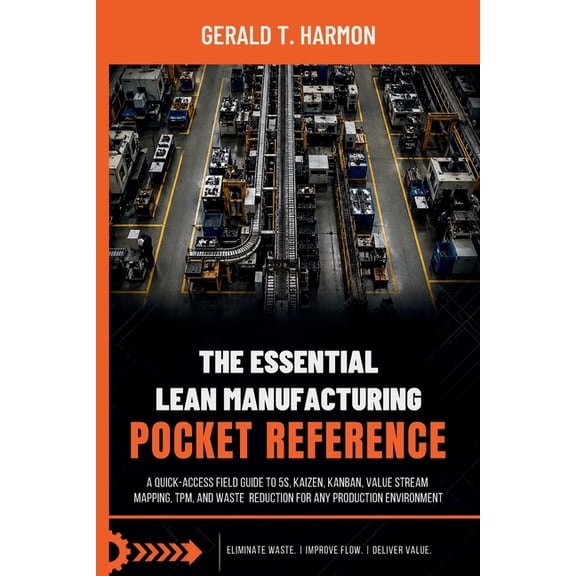 The Essential Lean Manufacturing Pocket Reference: A Quick-Access Field Guide to 5S, Kaizen, Kanban, Value Stream Mappin, (Paperback)