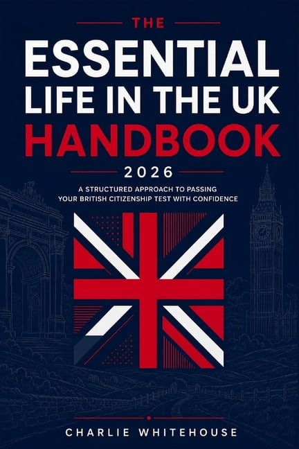 The Essential Life in the UK Handbook 2026: A Structured Approach to Passing Your British Citizenship Test with Confiden, (Paperback)