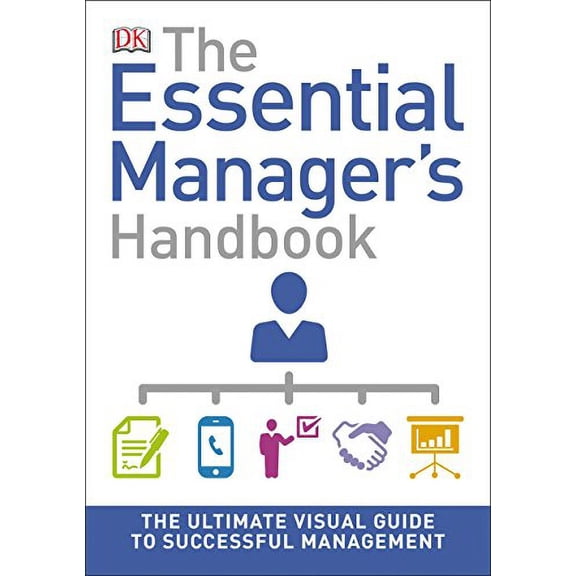 Pre-Owned The Essential Manager's Handbook: The Ultimate Visual Guide to Successful Management (Paperback) 1465454683 9781465454683