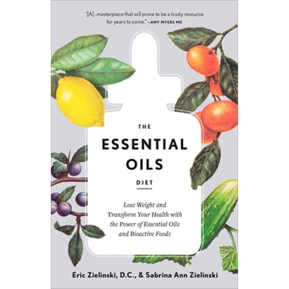 Pre-Owned The Essential Oils Diet: Lose Weight and Transform Your Health with the Power of Essential Oils and Bioactive Foods (Paperback) 1984824031 9781984824035