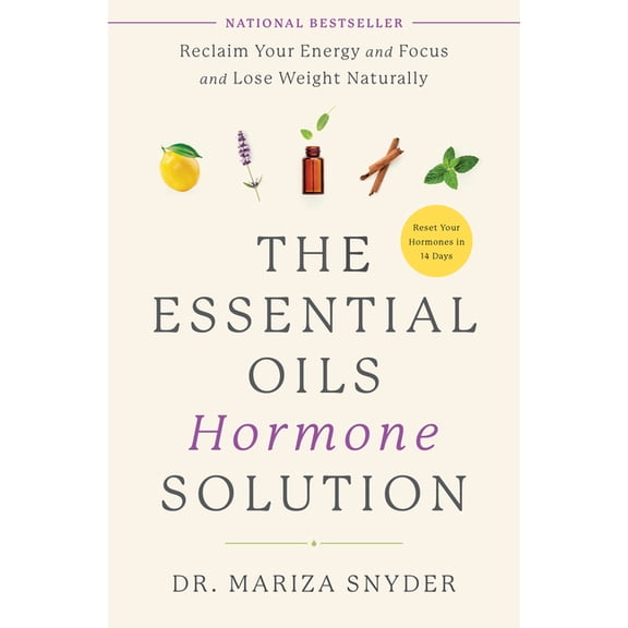 Pre-Owned The Essential Oils Hormone Solution: Reclaim Your Energy and Focus and Lose Weight Naturally