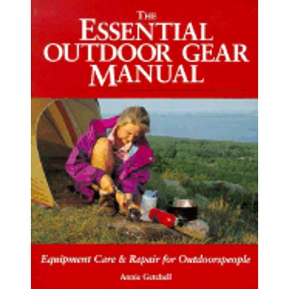 Pre-Owned The Essential Outdoor Gear Manual: Equipment Care and Repair for Outdoorspeople (Paperback) by Annie Getchell