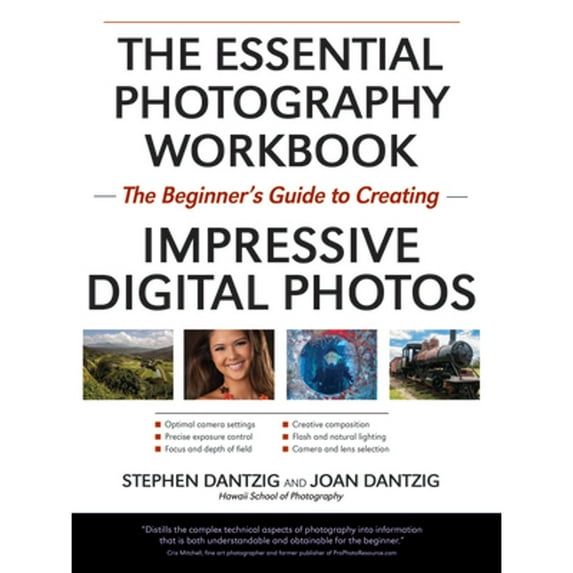 The Essential Photography Workbook: The Beginner's Guide to Crafting Impressive Digital Photos (Paperback) by Stephen A Dantzig